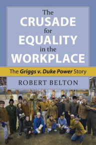 Title: The Crusade for Equality in the Workplace: The Griggs v. Duke Power Story, Author: Robert Belton