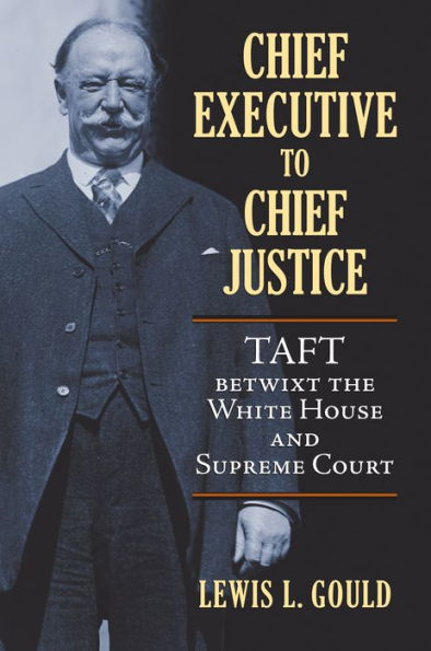 Chief Executive to Justice: Taft betwixt the White House and Supreme Court