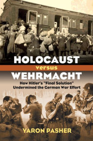 Title: Holocaust versus Wehrmacht: How Hitler's 