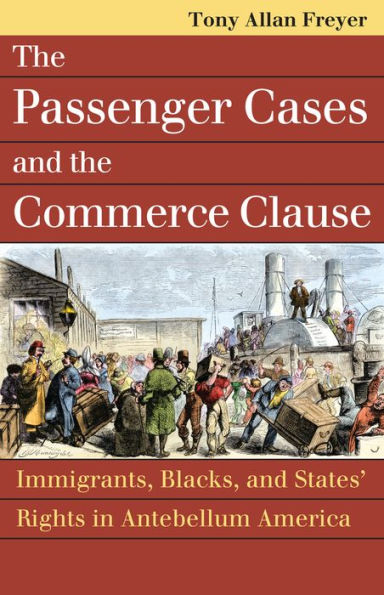 the Passenger Cases and Commerce Clause: Immigrants, Blacks, States' Rights Antebellum America