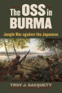 The OSS in Burma: Jungle War against the Japanese