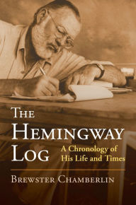 Title: The Hemingway Log: A Chronology of His Life and Times, Author: Brewster Chamberlin