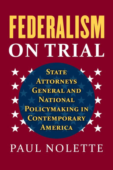 Federalism on Trial: State Attorneys General and National Policymaking Contemporary America