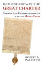 In the Shadow of the Great Charter: Common Law Constitutionalism and the Magna Carta