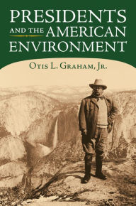 Title: Presidents and the American Environment, Author: Otis Graham