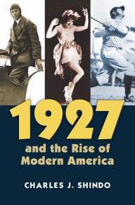 Title: 1927 and the Rise of Modern America, Author: Charles Shindo