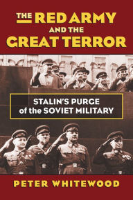 Title: The Red Army and the Great Terror: Stalin's Purge of the Soviet Military, Author: Peter Whitewood