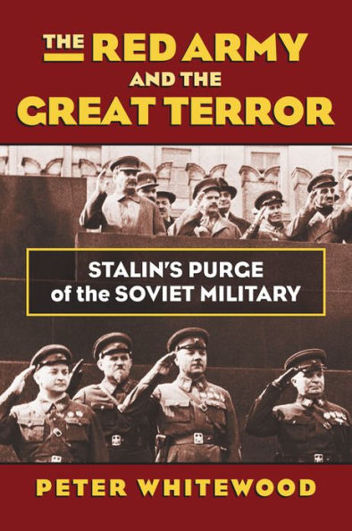 the Red Army and Great Terror: Stalin's Purge of Soviet Military