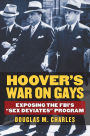 Hoover's War on Gays: Exposing the FBI's 