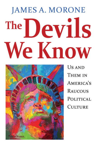 The Devils We Know: Us and Them America's Raucous Political Culture