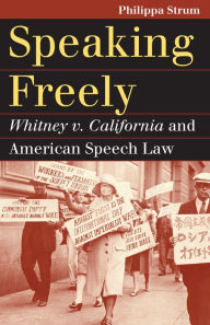 Title: Speaking Freely: Whitney v. California and American Speech Law, Author: Philippa Strum