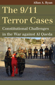 Title: The 9/11 Terror Cases: Constitutional Challenges in the War against Al Qaeda, Author: Allan A. Ryan
