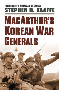 Title: MacArthur's Korean War Generals, Author: Stephen R. Taaffe