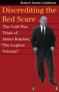 Title: Discrediting the Red Scare: The Cold War Trials of James Kutcher, 