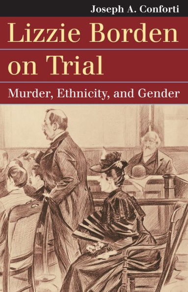 Lizzie Borden on Trial: Murder, Ethnicity, and Gender