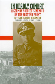 Title: In Deadly Combat: A German Soldier's Memoir of the Eastern Front, Author: Gottlob Herbert Bidermann
