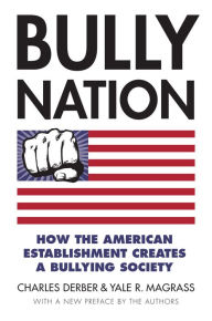 Title: Bully Nation: How the American Establishment Creates a Bullying Society, Author: Charles Derber