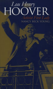 Title: Lou Henry Hoover: Activist First Lady, Author: Nancy Beck Young