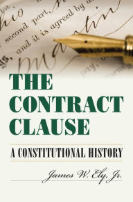 Title: The Contract Clause: A Constitutional History, Author: James W. Jr. Ely