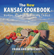Title: The New Kansas Cookbook: Rural Roots, Modern Table, Author: Jayni Carey