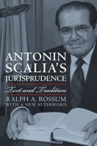 Title: Antonin Scalia's Jurisprudence: Text and Tradition, Author: Ralph A. Rossum