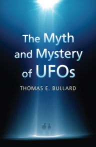 Title: The Myth and Mystery of UFOs, Author: Thomas E. Bullard