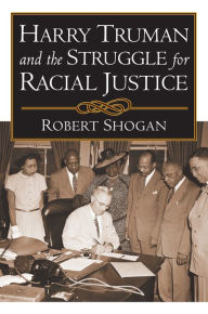 Title: Harry Truman and the Struggle for Racial Justice, Author: Robert Shogan