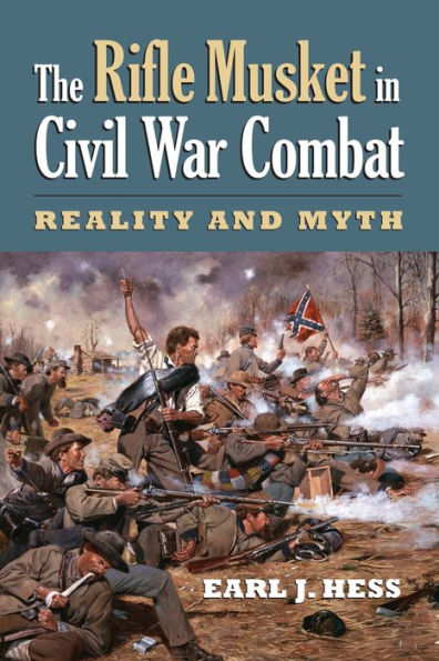 The Rifle Musket Civil War Combat: Reality and Myth