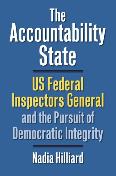 the Accountability State: US Federal Inspectors General and Pursuit of Democratic Integrity