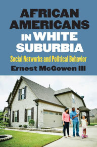 Title: African Americans in White Suburbia: Social Networks and Political Behavior, Author: John Morton