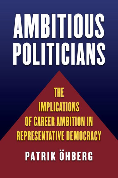Ambitious Politicians: The Implications of Career Ambition Representative Democracy