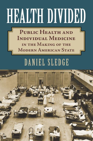 Health Divided: Public Health and Individual Medicine in the Making of the Modern American State