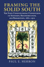 Framing the Solid South: The State Constitutional Conventions of Secession, Reconstruction, and Redemption, 1860-1902