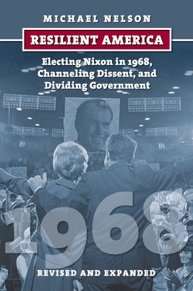 Resilient America: Electing Nixon 1968, Channeling Dissent, and Dividing Government