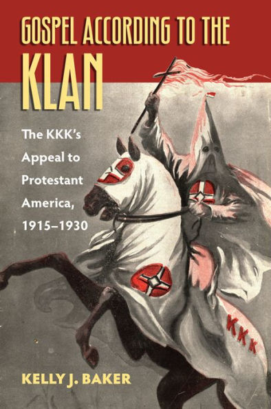 Gospel According to The Klan: KKK's Appeal Protestant America, 1915-1930