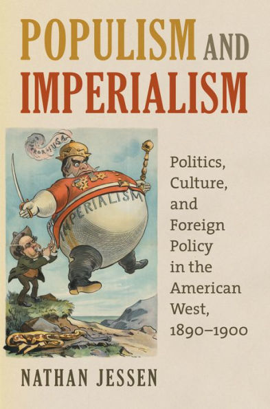 Populism and Imperialism: Politics, Culture, Foreign Policy the American West, 1890-1900