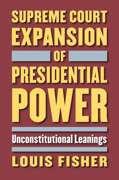 Supreme Court Expansion of Presidential Power: Unconstitutional Leanings