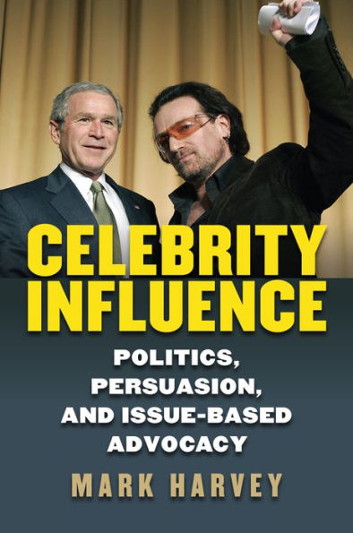 Celebrity Influence: Politics, Persuasion, and Issue-Based Advocacy by ...