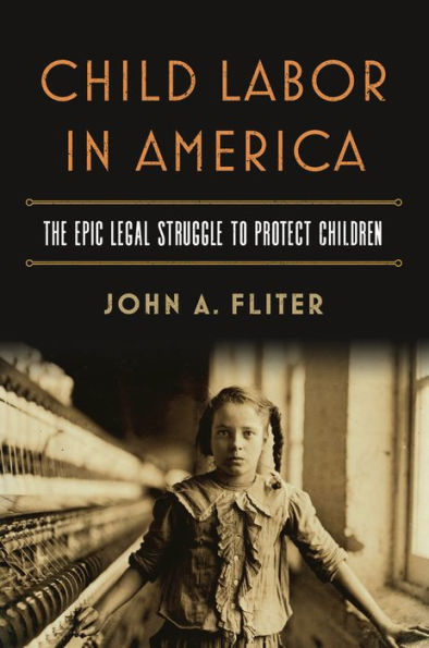 Child Labor in America: The Epic Legal Struggle to Protect Children