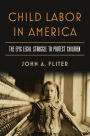 Child Labor in America: The Epic Legal Struggle to Protect Children