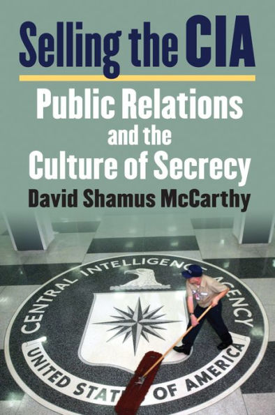 Selling the CIA: Public Relations and Culture of Secrecy