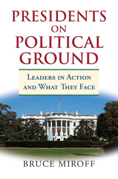 Presidents on Political Ground: Leaders Action and What They Face