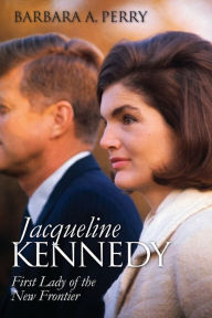 Title: Jacqueline Kennedy: First Lady of the New Frontier, Author: Barbara A. Perry