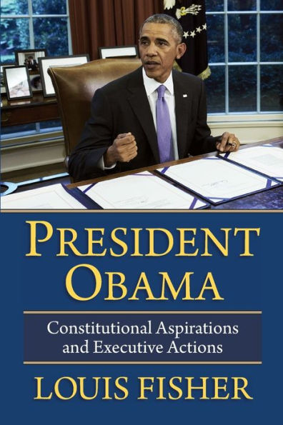 President Obama: Constitutional Aspirations and Executive Actions