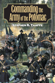Title: Commanding the Army of the Potomac, Author: Stephen R. Taaffe