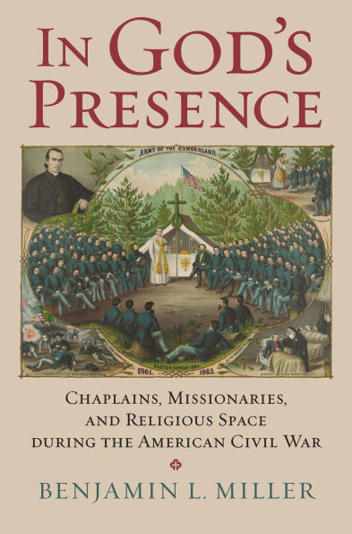 God's Presence: Chaplains, Missionaries, and Religious Space during the American Civil War