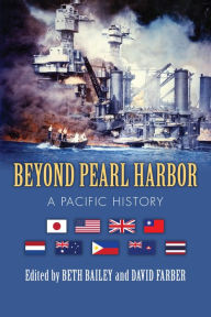 Title: Beyond Pearl Harbor: A Pacific History, Author: Beth Bailey