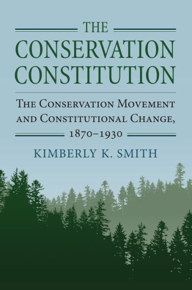 The Conservation Constitution: Movement and Constitutional Change, 1870-1930