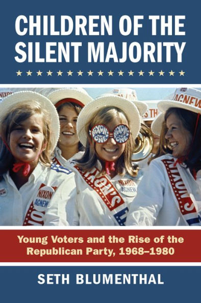 Children of the Silent Majority: Young Voters and Rise Republican Party, 1968-1980