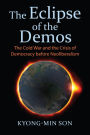 The Eclipse of the Demos: The Cold War and the Crisis of Democracy before Neoliberalism